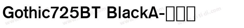 Gothic725BT BlackA字体转换 Gothic725BT BlackA字体转换